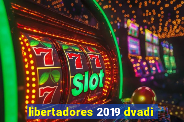 libertadores 2019 dvadi