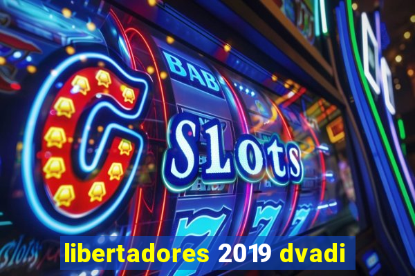 libertadores 2019 dvadi