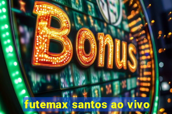 futemax santos ao vivo