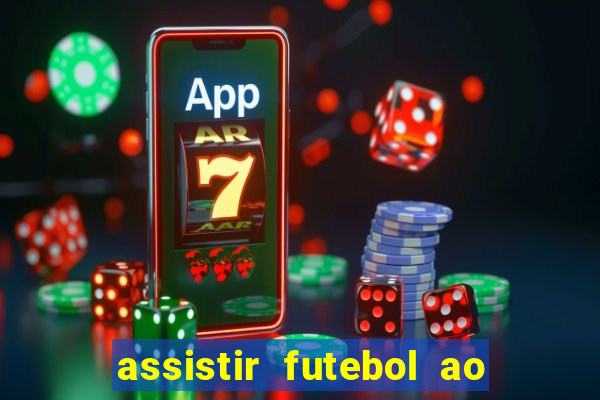 assistir futebol ao vivo sem travar