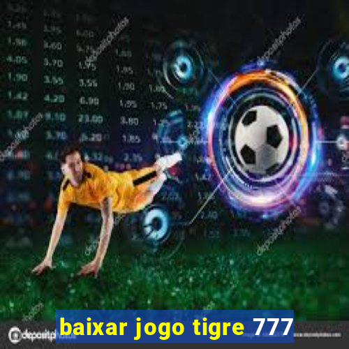 baixar jogo tigre 777