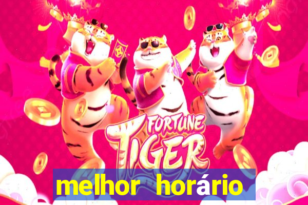 melhor horário para jogar fortune tiger de tarde