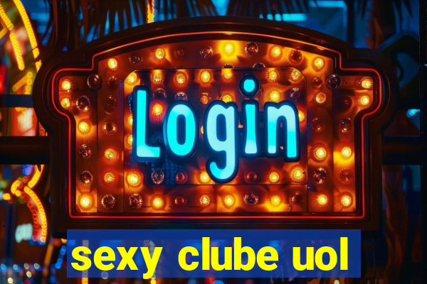 sexy clube uol