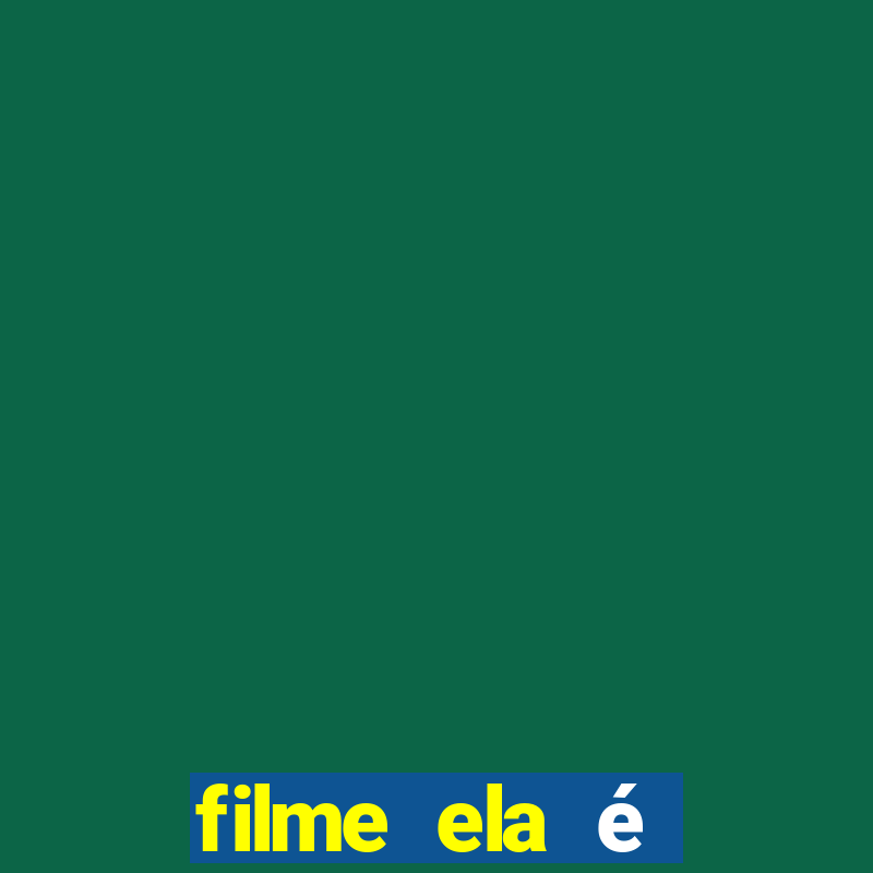 filme ela é demais completo dublado assistir online grátis