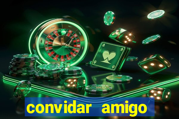 convidar amigo estrela bet