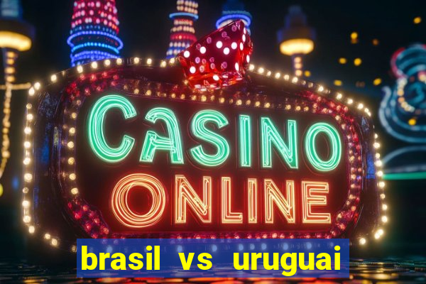 brasil vs uruguai ao vivo multicanais