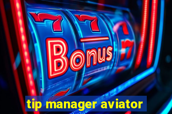 tip manager aviator