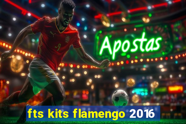 fts kits flamengo 2016