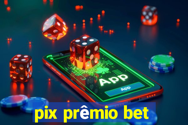 pix prêmio bet