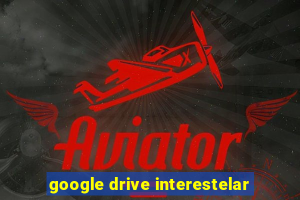 google drive interestelar