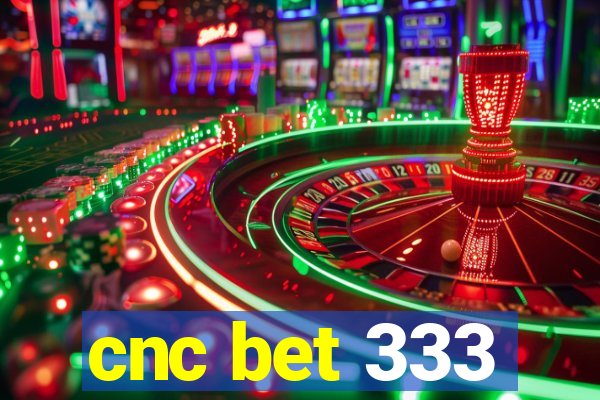 cnc bet 333