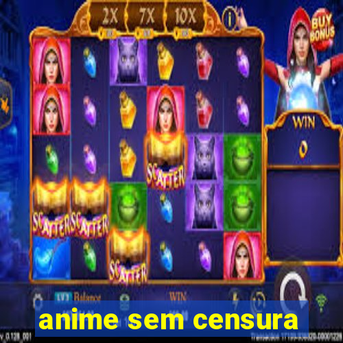 anime sem censura