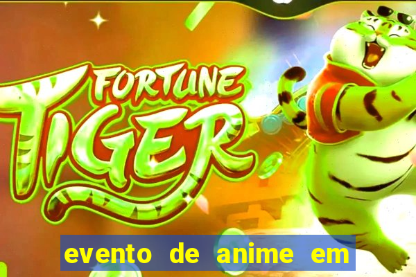 evento de anime em sp hoje