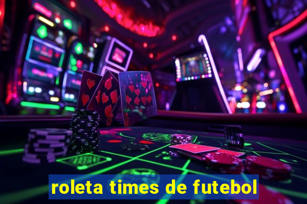 roleta times de futebol