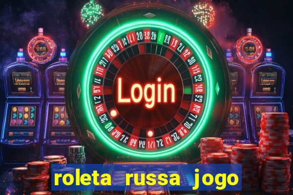 roleta russa jogo como funciona