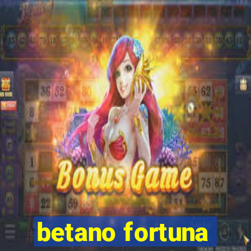 betano fortuna