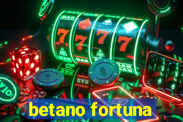 betano fortuna