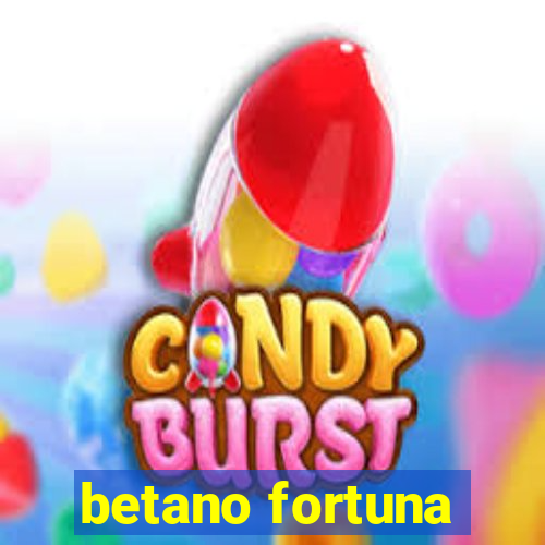 betano fortuna