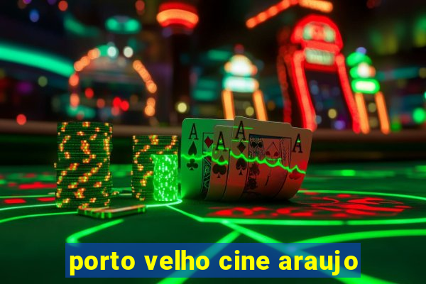 porto velho cine araujo