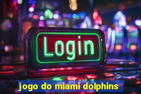 jogo do miami dolphins