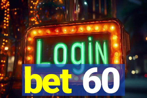 bet 60