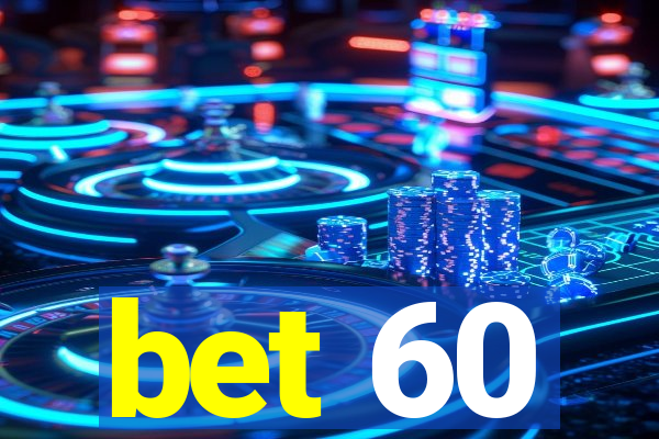 bet 60