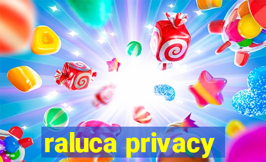 raluca privacy