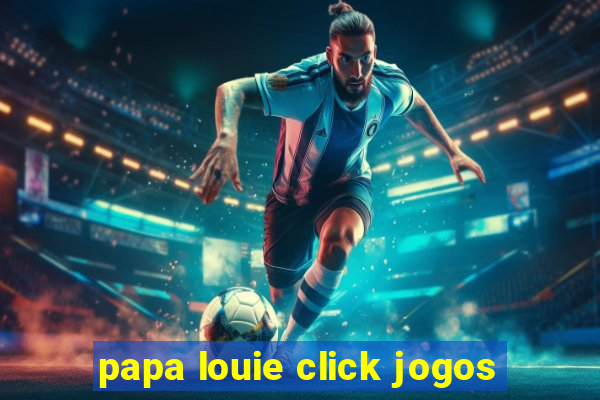 papa louie click jogos