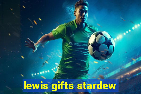 lewis gifts stardew