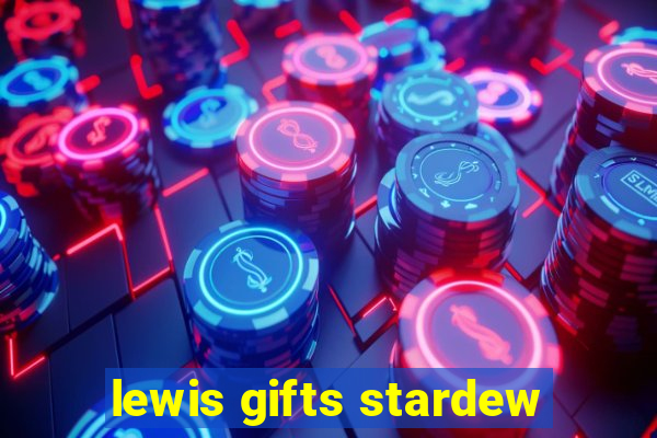 lewis gifts stardew