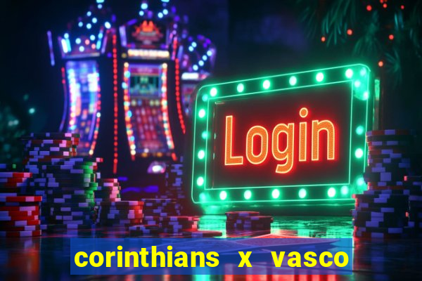 corinthians x vasco da gama ao vivo futemax