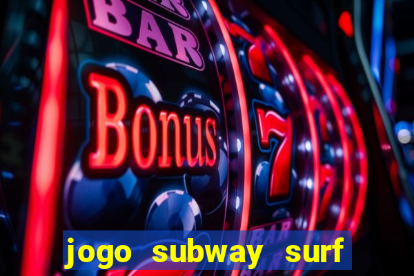 jogo subway surf ganhar dinheiro de verdade