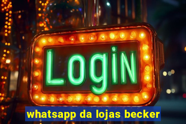 whatsapp da lojas becker