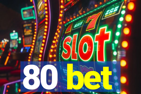 80 bet