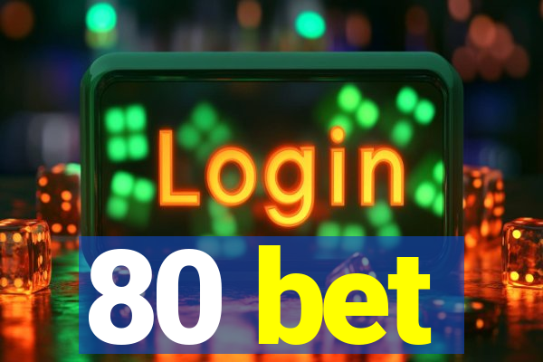 80 bet