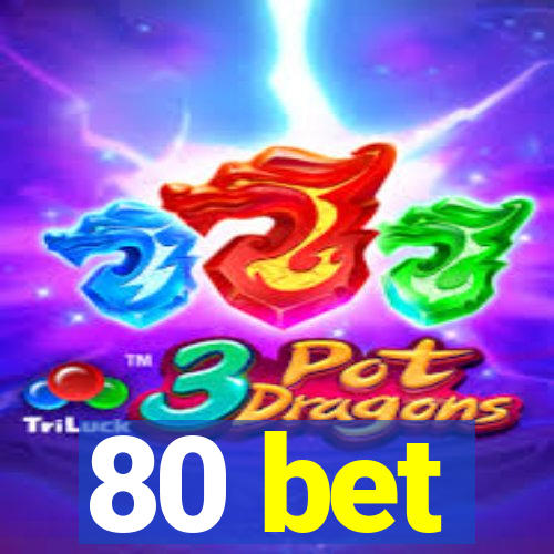 80 bet