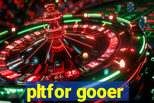 pltfor gooer