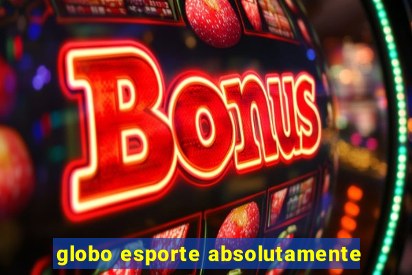 globo esporte absolutamente