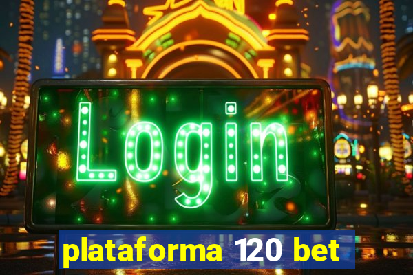 plataforma 120 bet