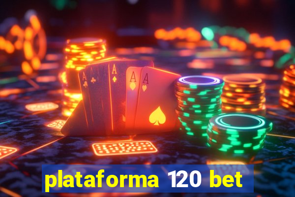 plataforma 120 bet