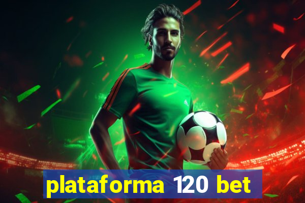 plataforma 120 bet