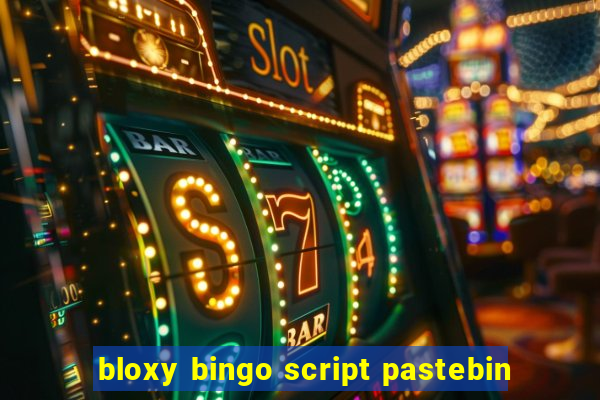 bloxy bingo script pastebin