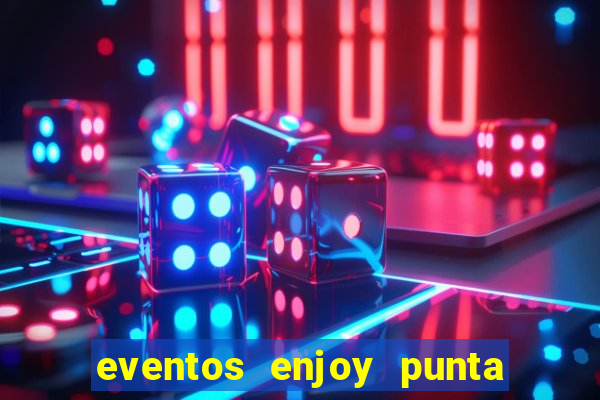 eventos enjoy punta del este