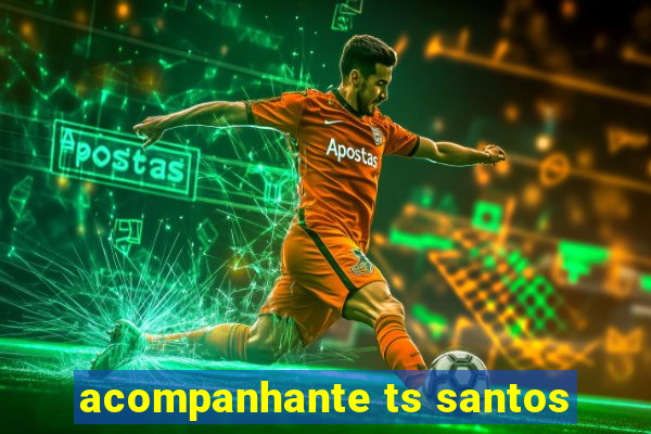 acompanhante ts santos