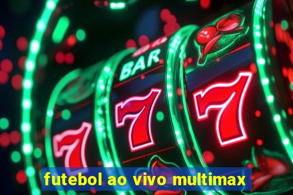 futebol ao vivo multimax