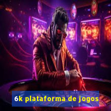 6k plataforma de jogos