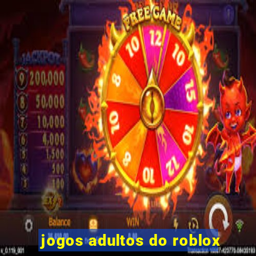 jogos adultos do roblox