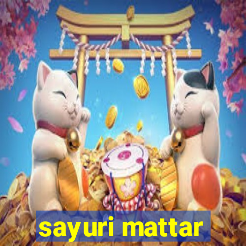 sayuri mattar