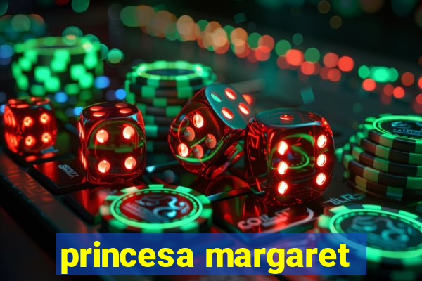 princesa margaret