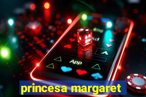 princesa margaret